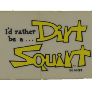 I'd rather be a Dirt Squirt Decal- 1 3/8" x 2 1/8"